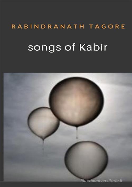 Songs of Kabir di Rabindranath Tagore edito da StreetLib