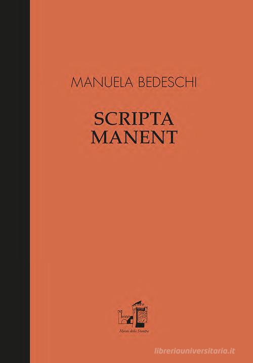 Scripta manent. Ediz. italiana e inglese di Manuela Bedeschi edito da Grafiche Aurora