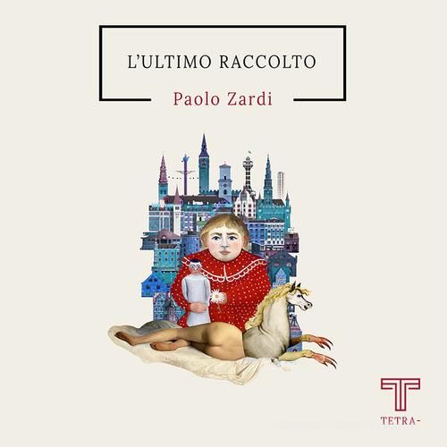 Libro L'ultimo raccolto di Paolo Zardi di Tetra