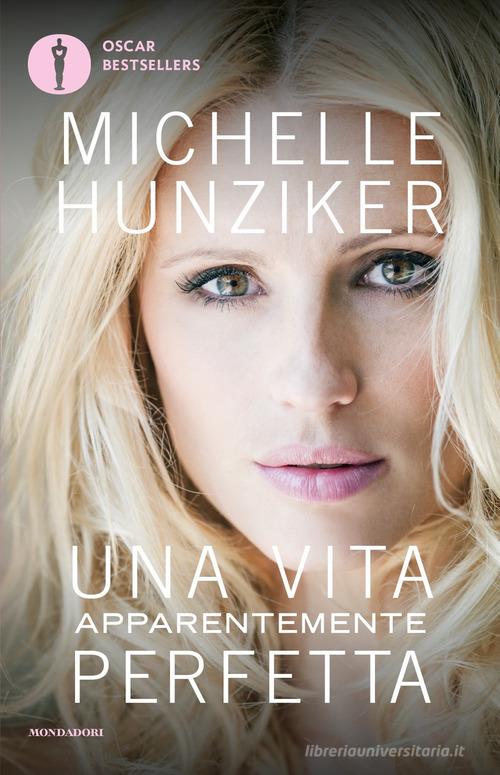 Una vita apparentemente perfetta di Michelle Hunziker edito da Mondadori