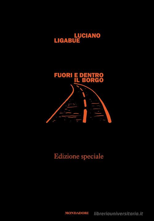 Libro Fuori e dentro il borgo. Extra. Ediz. speciale di Luciano Ligabue Novel di Mondadori