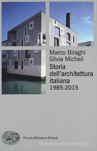 Storia dell'architettura italiana (1985-2012) di Marco Biraghi, Silvia Micheli edito da Einaudi