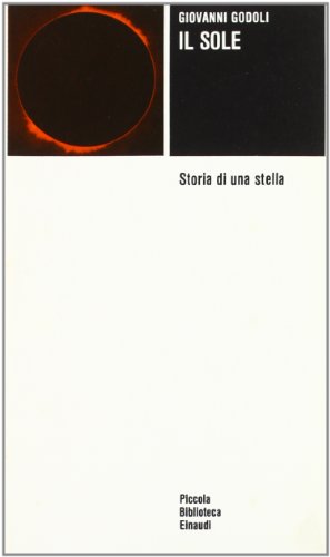Il sole. Storia di una stella di Giovanni Godoli edito da Einaudi