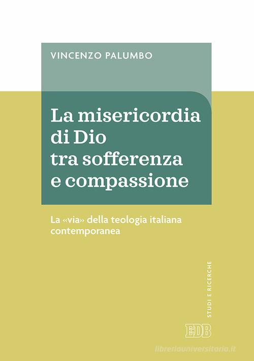 La misericordia di Dio fra sofferenza e compassione. La «via» della teologia italiana contemporanea di Vincenzo Palumbo edito da EDB