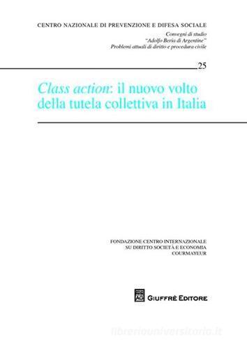 Class action. Il nuovo volto della tutela collettiva in Italia. Atti edito da Giuffrè