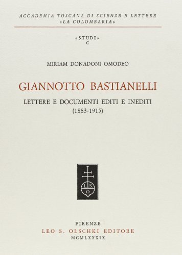 Giannotto Bastianelli. Lettere e documenti editi e inediti (1883-1915) di Miriam Donadoni Omodeo edito da Olschki