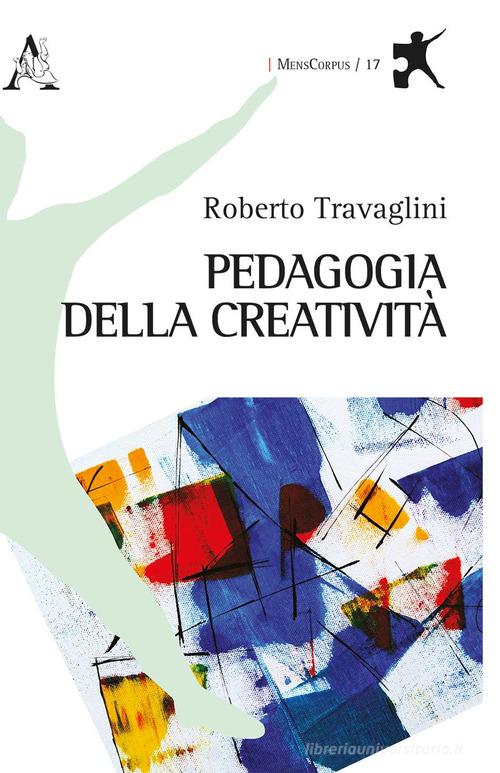 Pedagogia della creatività di Roberto Travaglini edito da Aracne