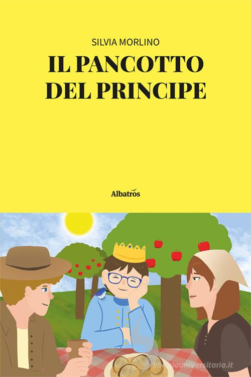 Il pancotto del principe di Silvia Morlino edito da Gruppo Albatros Il Filo