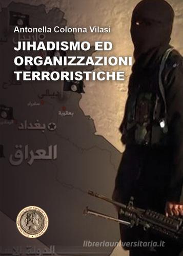 Jihadismo ed organizzazioni terroristiche di Antonella Colonna Vilasi edito da Youcanprint