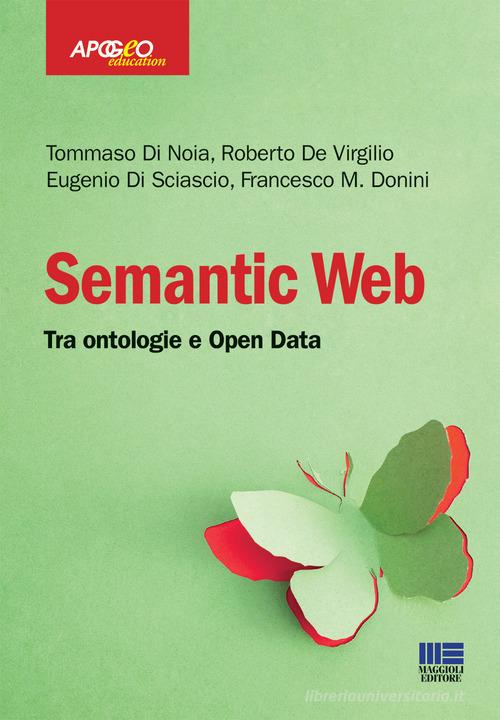 Semantic web. Tra ontologie e Open Data di Tommaso Di Noia, Roberto De Virgilio, Eugenio Di Sciascio edito da Apogeo Education
