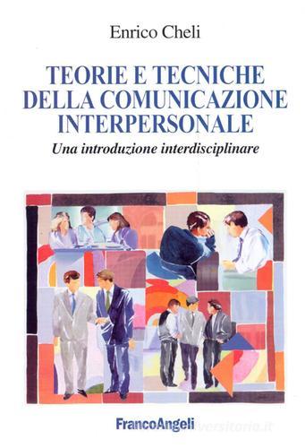 Teorie e tecniche della comunicazione interpersonale. Un'introduzione interdisciplinare di Enrico Cheli edito da Franco Angeli