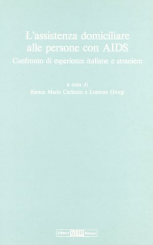 L' assistenza domiciliare alle persone con Aids. Confronto di esperienze italiane e straniere edito da CLUEB