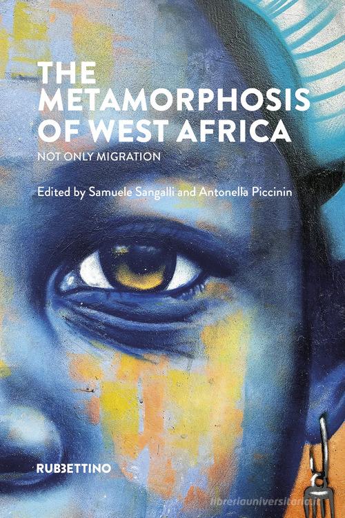 The metamorphosis of West Africa. Not only migration di Samuele Sangalli, Antonella Piccinin edito da Rubbettino