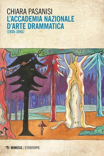 L' Accademia nazionale d'arte drammatica (1935-1941) di Chiara Pasanisi edito da Mimesis