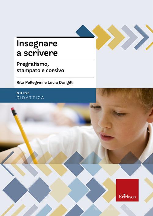 Insegnare a scrivere. Pregrafismo, stampato e corsivo. Con CD-ROM di Rita Pellegrini, Lucia Dongilli edito da Erickson