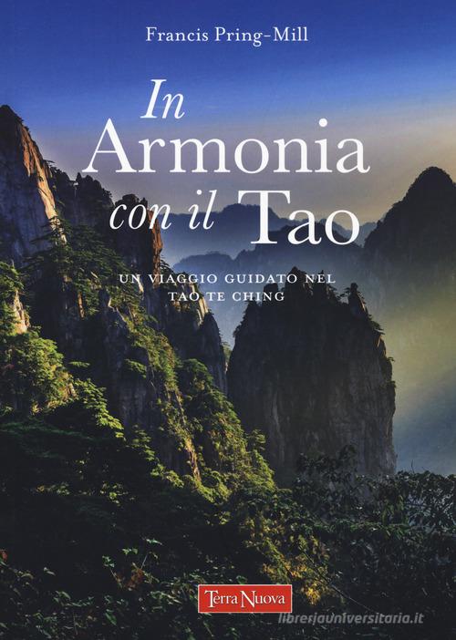 In armonia con il Tao. Un viaggio guidato nel Tao Te Ching di Francis Pring-Mill edito da Terra Nuova Edizioni