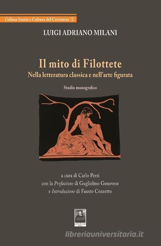 Il mito di Filottete nella letteratura classica e nell'arte figurata di Luigi A. Milani edito da Città del Sole Edizioni