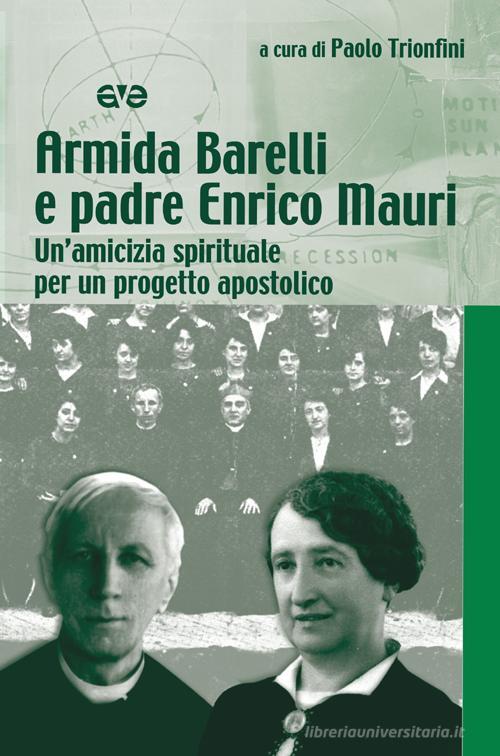 Armida Barelli e padre Enrico Mauri. Un'amicizia spirituale per un progetto apostolico edito da AVE