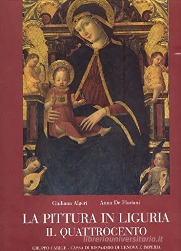 La pittura in Liguria: il Quattrocento di Giuliana Algeri, De Floriani Anna edito da Tormena Editore 1948