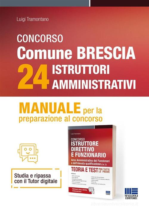 Concorso comune di Brescia 24 istruttori amministrativi. Manuale per la preparazione al concorso. Con espansione online di Luigi Tramontano edito da Maggioli Editore