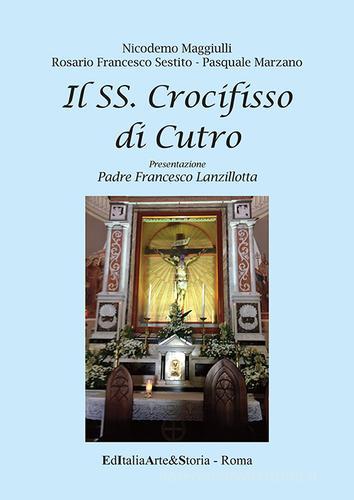 Il SS. crocifisso di Cutro di Nicodemo Maggiulli, Rosario Francesco Sestito, Pasquale Marzano edito da EditaliaMedica