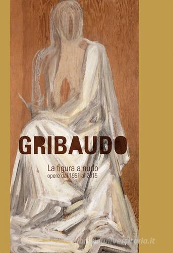 Gribaudo. La figura a nudo. Opere dal 1952 al 2015 edito da Albertina Press