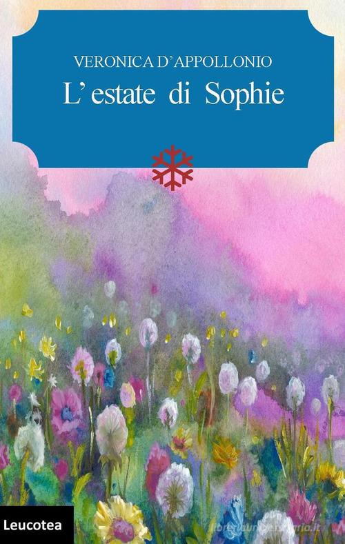 L' estate di Sophie di Veronica D'Appollonio edito da Leucotea