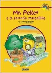 Mr. Pellet e la fattoria sostenibile di Stefania Pendezza edito da Procom Communication Group