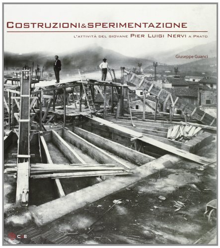 Costruzioni & sperimentazione. L'attività del giovane Pier Luigi Nervi a Prato di Giuseppe Guanci edito da Centro Grafico Editoriale