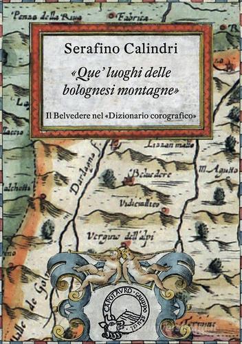 Que' luoghi delle bolognesi montagne. Il Belvedere nel «Dizionario corografico» di Serafino Calindri edito da Gruppo Studi Capotauro