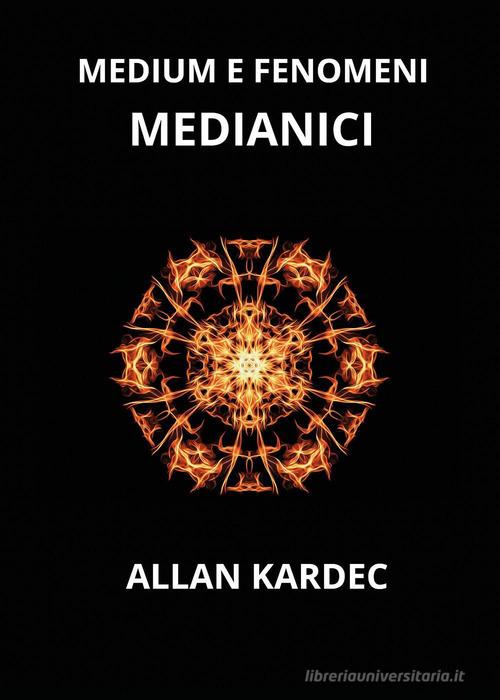 Medium e fenomeni medianici di Allan Kardec edito da Youcanprint