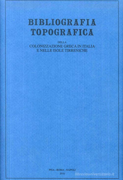 Bibliografia topografica della colonizzazione greca in Italia e nelle isole tirreniche vol.18 edito da Centre Jean Bérard