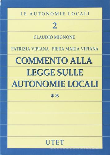 Commento alla legge sulle autonomie locali di Claudio Mignone, Patrizia Vipiana, Vipiana Piera M. edito da UTET