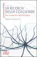 La ricerca della coscienza. Una prospettiva neurobiologica di Christof Koch edito da UTET