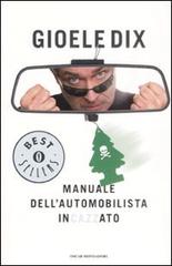 Manuale dell'automobilista incazzato di Gioele Dix edito da Mondadori