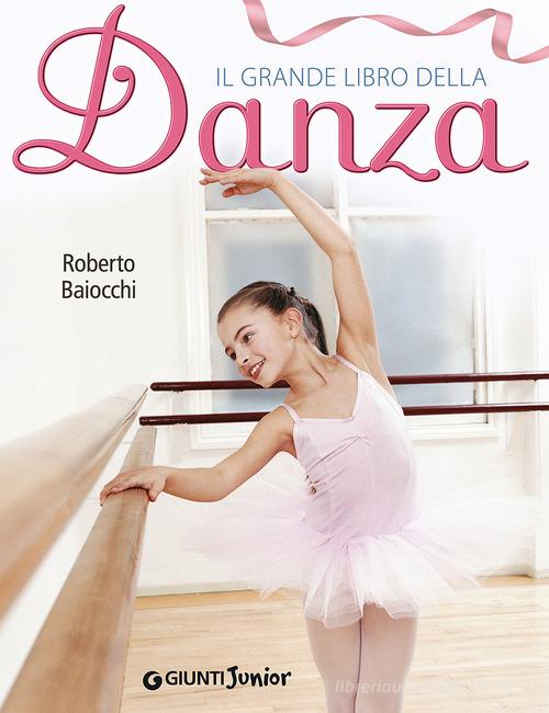 Il grande libro della danza di Roberto Baiocchi edito da Giunti Junior