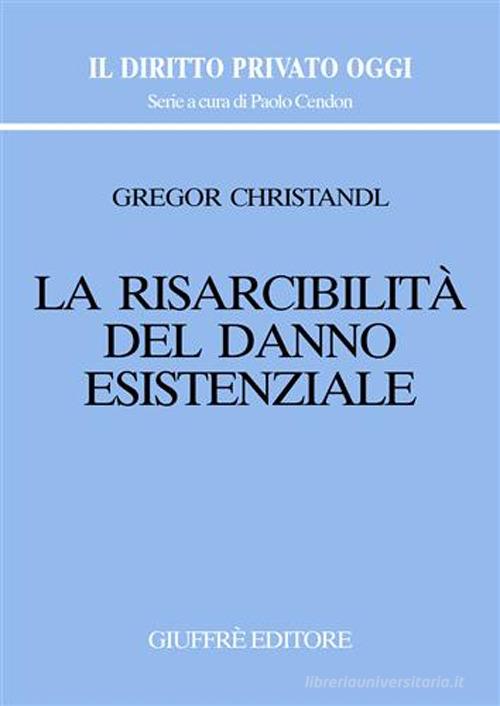 La risarcibilità del danno esistenziale di Gregor Christandl edito da Giuffrè
