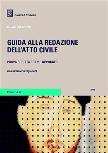 Guida alla redazione dell'atto civile. Prova scritta per l'esame di avvocato di Salvatore Sanzo edito da Giuffrè