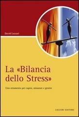 La «Bilancia dello stress». Uno strumento per capire, misurare e gestire di David Lazzari edito da Liguori