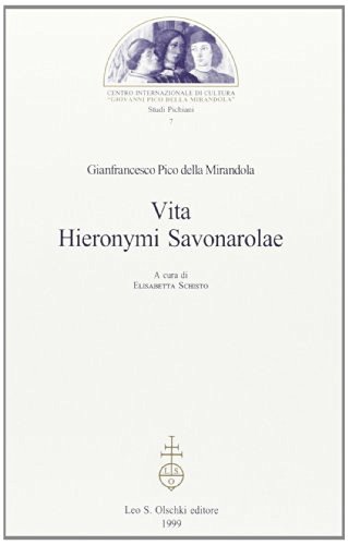 Vita Hieronymi Savonarolae di Giovanni Pico della Mirandola edito da Olschki
