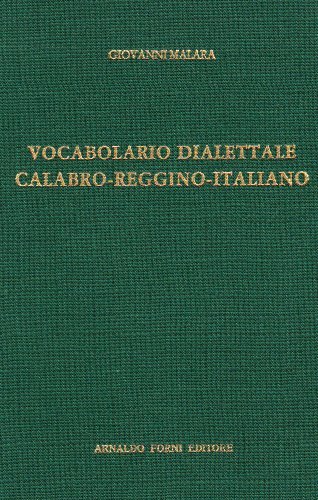 Vocabolario dialettale calabro-reggino-italiano (rist. anast. 1909) di Giovanni Malara edito da Forni