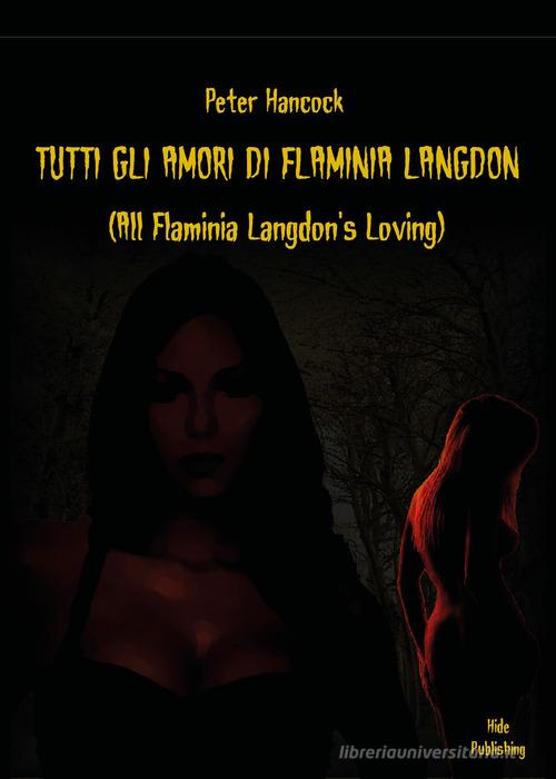 Tutti gli amori di Flaminia Langdon di Peter Hancock edito da Youcanprint