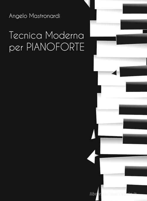 Tecnica moderna per pianoforte di Angelo Mastronardi edito da Youcanprint