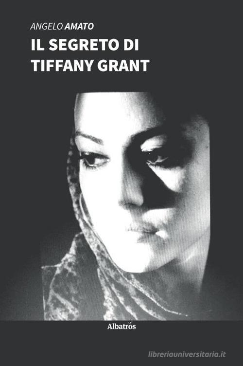 Libro Il segreto di Tiffany Grant di Angelo Amato Nuove voci. Tracce di Gruppo Albatros Il Filo
