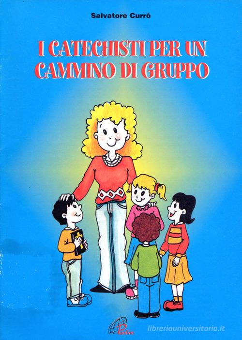 I catechisti per un cammino di gruppo di Salvatore Currò edito da Paoline Editoriale Libri