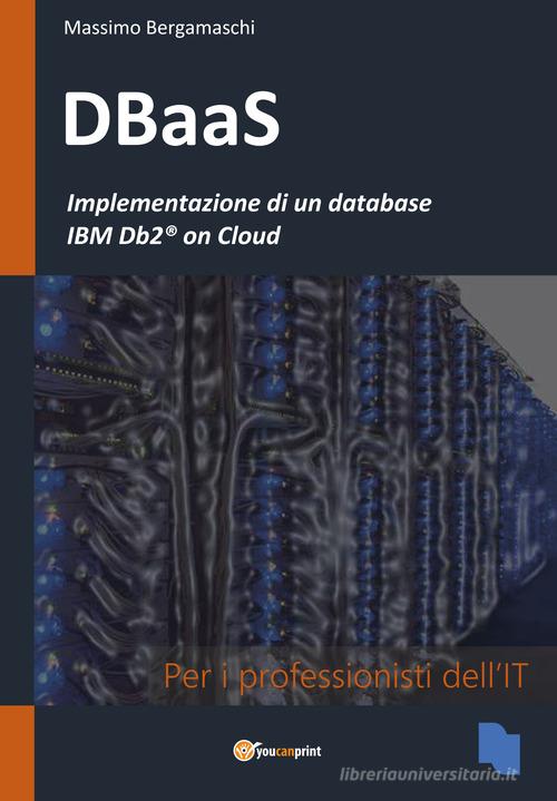 Implementazione di un database. IBM Db2® on Cloud di Massimo Bergamaschi edito da Youcanprint
