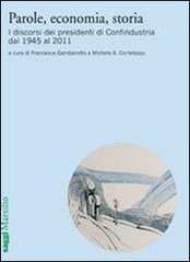 Parole, economia, storia. I discorsi dei presidenti di Confindustria dal 1945 al 2011 edito da Marsilio