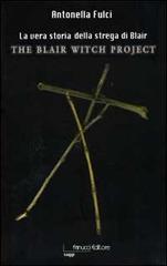 La vera storia della strega di Blair. The Blair Witch Project di Antonella Fulci edito da Fanucci