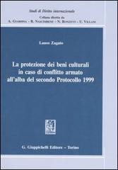 La protezione dei beni culturali in caso di conflitto armato all'alba del secondo Protocollo 1999 di Lauso Zagato edito da Giappichelli