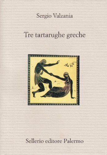 Tre tartarughe greche di Sergio Valzania edito da Sellerio Editore Palermo